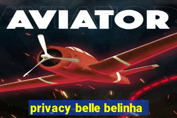 privacy belle belinha